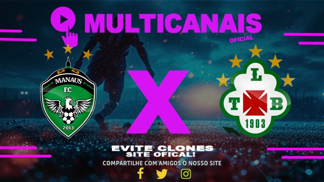 Assistir Manaus  x Tuna Luso AO VIVO Online 06/07/2025
